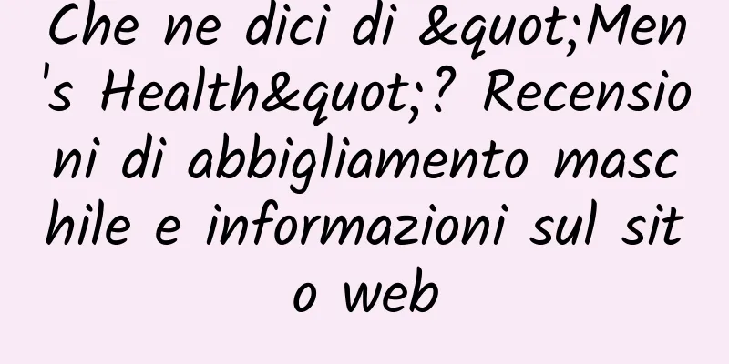 Che ne dici di "Men's Health"? Recensioni di abbigliamento maschile e informazioni sul sito web