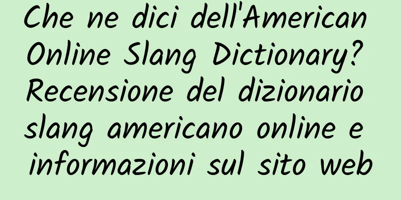 Che ne dici dell'American Online Slang Dictionary? Recensione del dizionario slang americano online e informazioni sul sito web