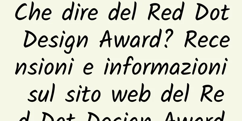 Che dire del Red Dot Design Award? Recensioni e informazioni sul sito web del Red Dot Design Award