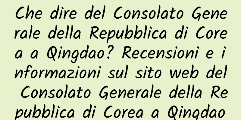 Che dire del Consolato Generale della Repubblica di Corea a Qingdao? Recensioni e informazioni sul sito web del Consolato Generale della Repubblica di Corea a Qingdao