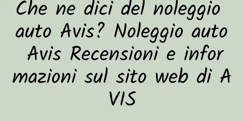 Che ne dici del noleggio auto Avis? Noleggio auto Avis Recensioni e informazioni sul sito web di AVIS