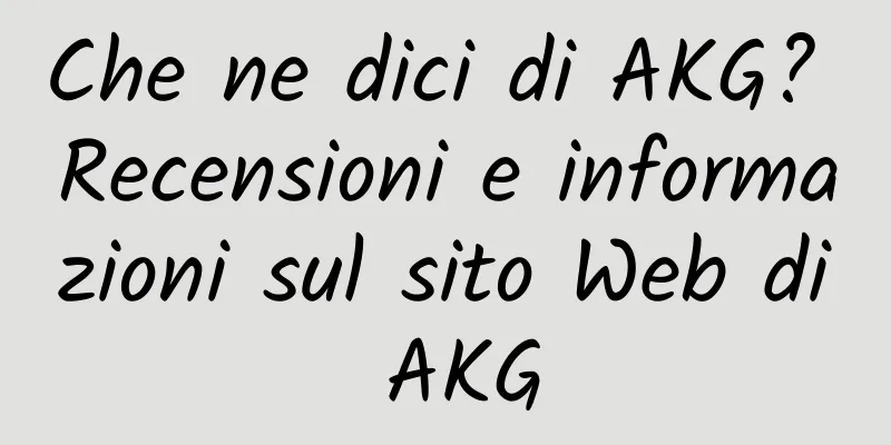 Che ne dici di AKG? Recensioni e informazioni sul sito Web di AKG
