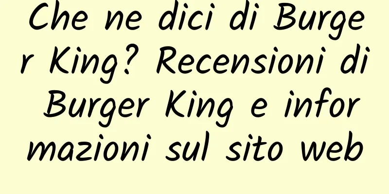 Che ne dici di Burger King? Recensioni di Burger King e informazioni sul sito web