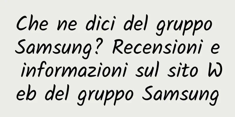 Che ne dici del gruppo Samsung? Recensioni e informazioni sul sito Web del gruppo Samsung