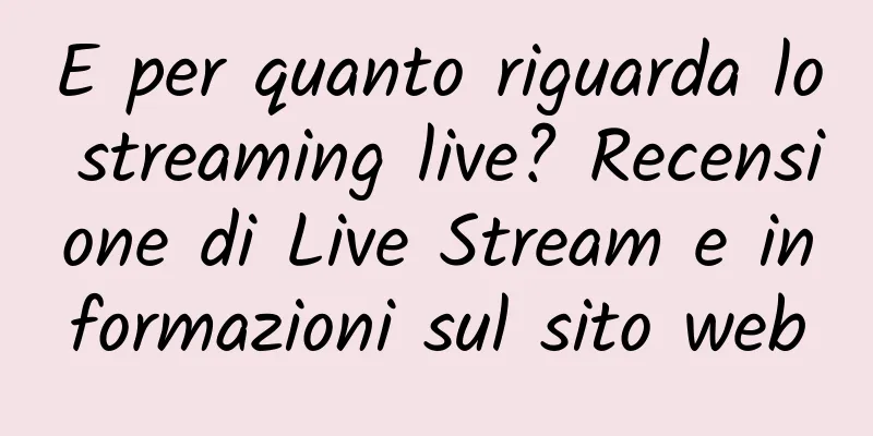 E per quanto riguarda lo streaming live? Recensione di Live Stream e informazioni sul sito web
