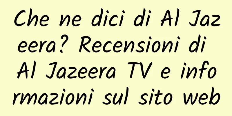 Che ne dici di Al Jazeera? Recensioni di Al Jazeera TV e informazioni sul sito web
