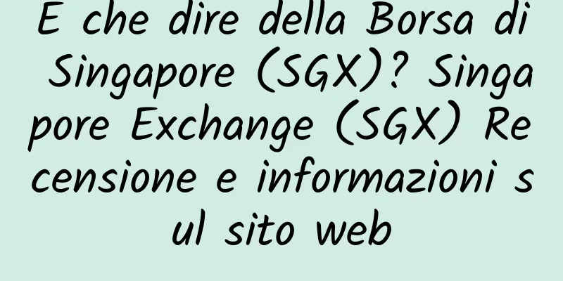 E che dire della Borsa di Singapore (SGX)? Singapore Exchange (SGX) Recensione e informazioni sul sito web