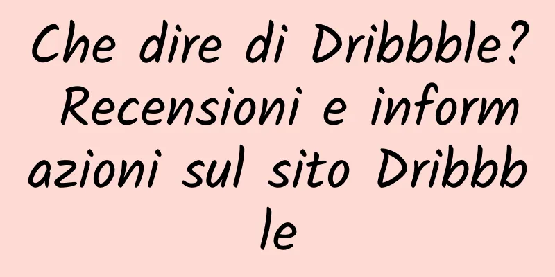 Che dire di Dribbble? Recensioni e informazioni sul sito Dribbble