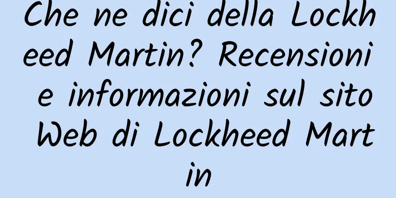 Che ne dici della Lockheed Martin? Recensioni e informazioni sul sito Web di Lockheed Martin