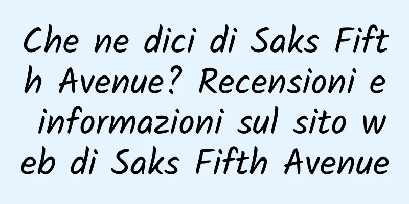 Che ne dici di Saks Fifth Avenue? Recensioni e informazioni sul sito web di Saks Fifth Avenue