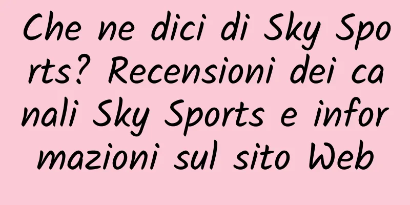 Che ne dici di Sky Sports? Recensioni dei canali Sky Sports e informazioni sul sito Web