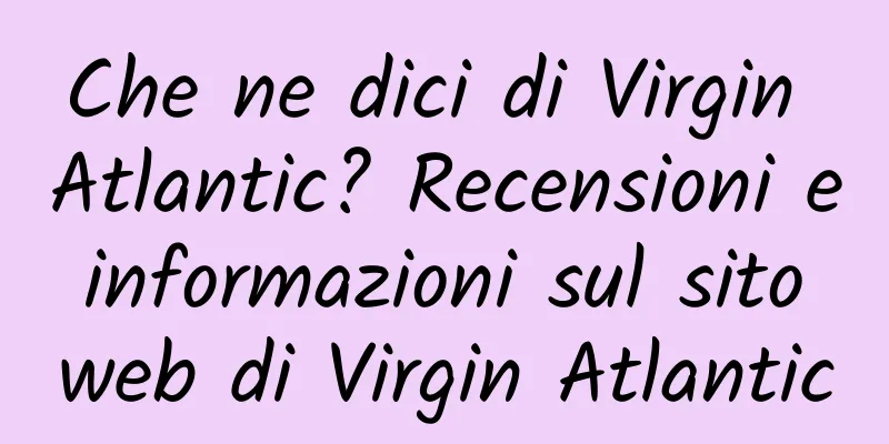 Che ne dici di Virgin Atlantic? Recensioni e informazioni sul sito web di Virgin Atlantic