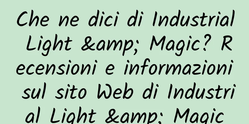 Che ne dici di Industrial Light & Magic? Recensioni e informazioni sul sito Web di Industrial Light & Magic