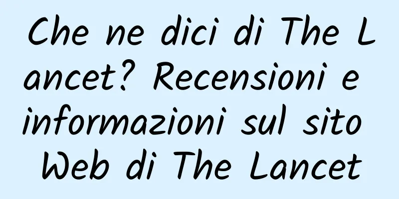 Che ne dici di The Lancet? Recensioni e informazioni sul sito Web di The Lancet