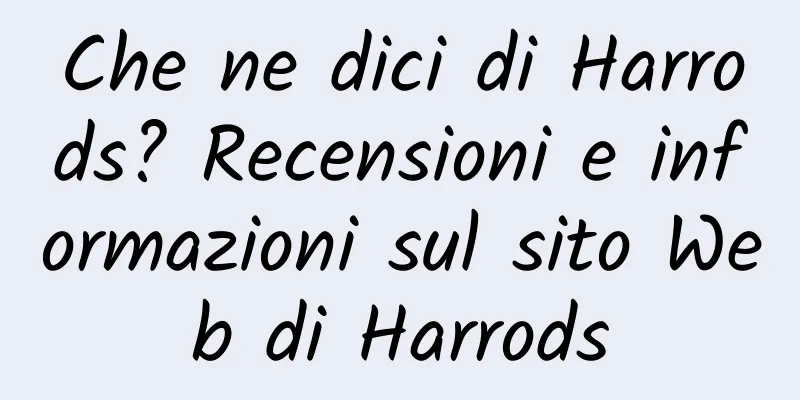 Che ne dici di Harrods? Recensioni e informazioni sul sito Web di Harrods