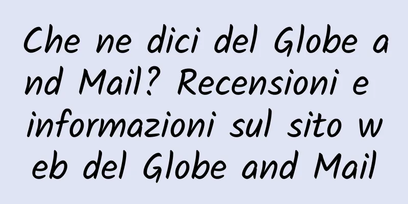 Che ne dici del Globe and Mail? Recensioni e informazioni sul sito web del Globe and Mail