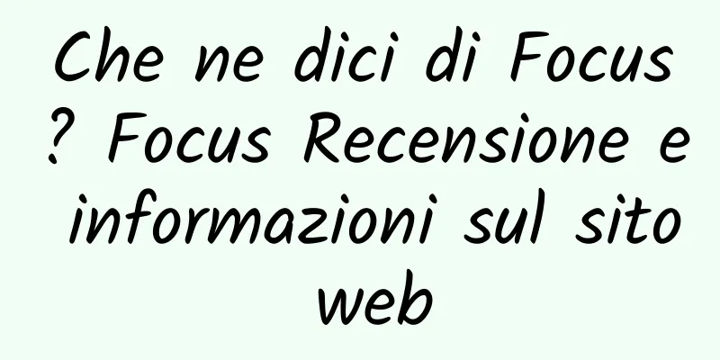Che ne dici di Focus? Focus Recensione e informazioni sul sito web