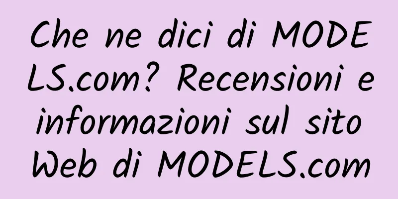 Che ne dici di MODELS.com? Recensioni e informazioni sul sito Web di MODELS.com