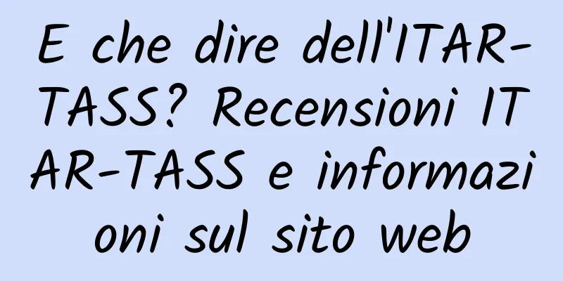 E che dire dell'ITAR-TASS? Recensioni ITAR-TASS e informazioni sul sito web
