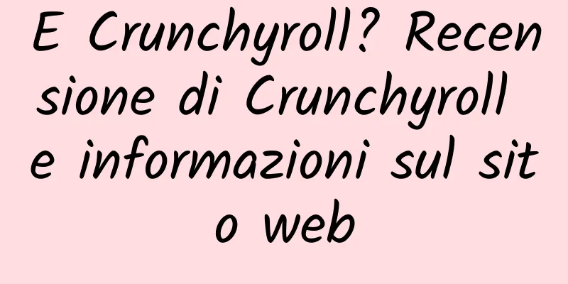 E Crunchyroll? Recensione di Crunchyroll e informazioni sul sito web