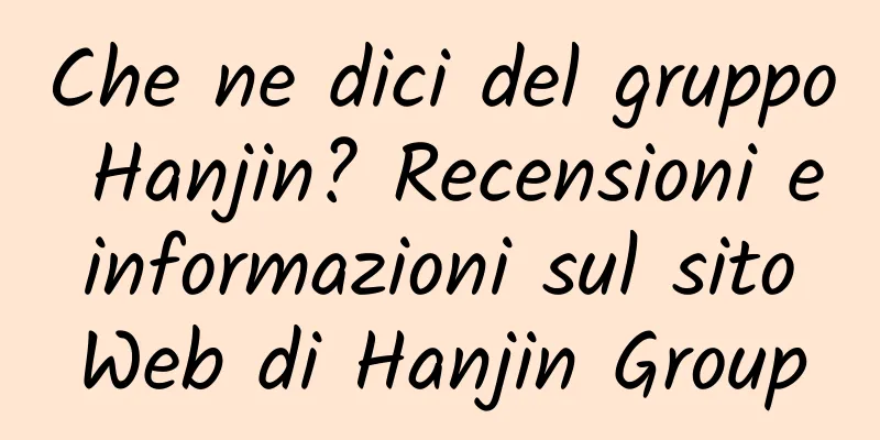 Che ne dici del gruppo Hanjin? Recensioni e informazioni sul sito Web di Hanjin Group