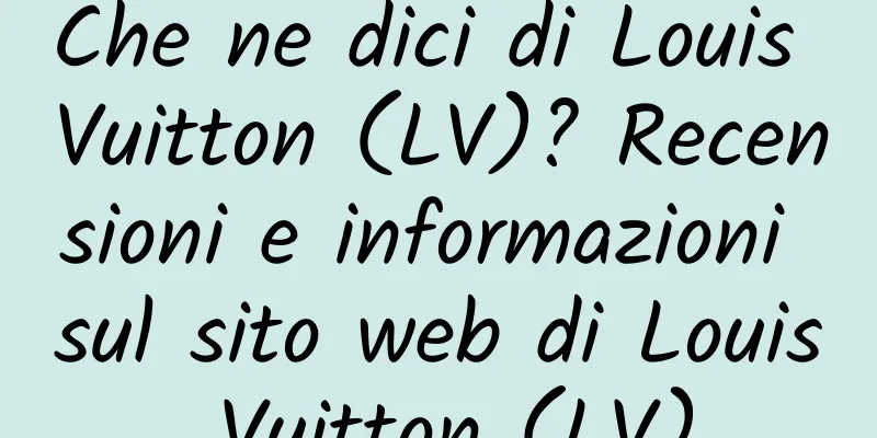 Che ne dici di Louis Vuitton (LV)? Recensioni e informazioni sul sito web di Louis Vuitton (LV)