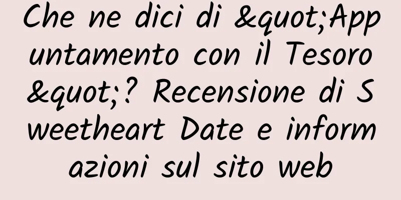 Che ne dici di "Appuntamento con il Tesoro"? Recensione di Sweetheart Date e informazioni sul sito web