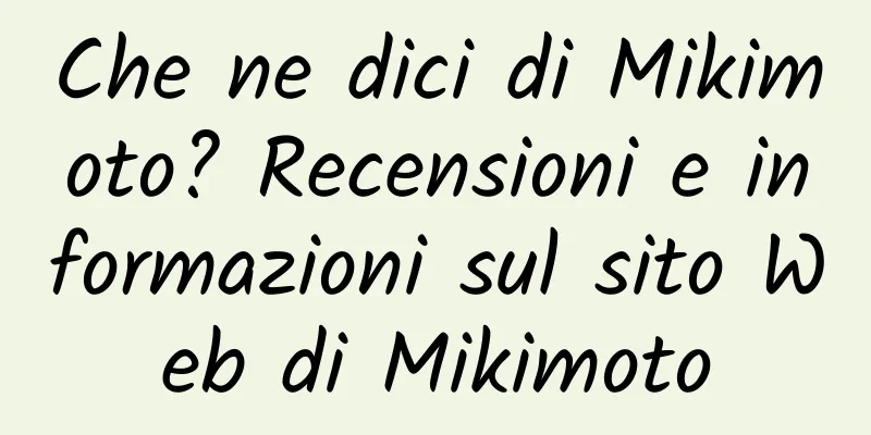 Che ne dici di Mikimoto? Recensioni e informazioni sul sito Web di Mikimoto