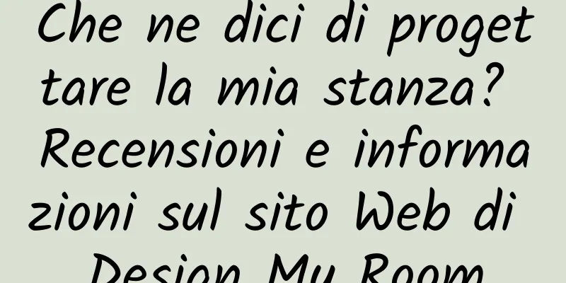 Che ne dici di progettare la mia stanza? Recensioni e informazioni sul sito Web di Design My Room
