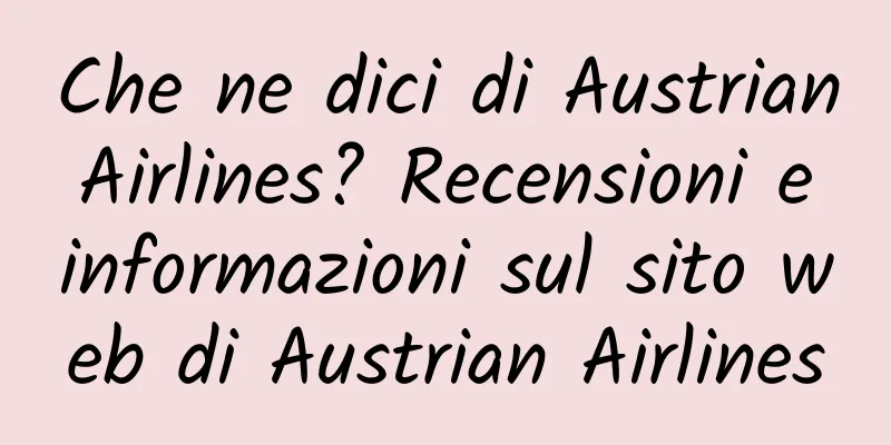 Che ne dici di Austrian Airlines? Recensioni e informazioni sul sito web di Austrian Airlines