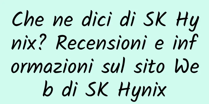 Che ne dici di SK Hynix? Recensioni e informazioni sul sito Web di SK Hynix