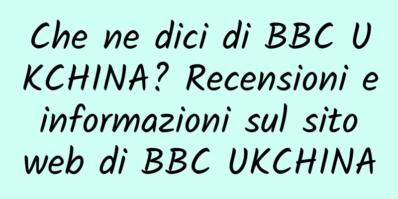 Che ne dici di BBC UKCHINA? Recensioni e informazioni sul sito web di BBC UKCHINA