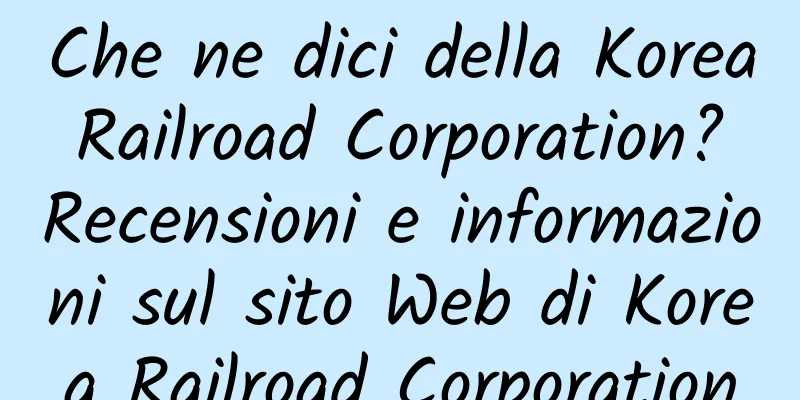 Che ne dici della Korea Railroad Corporation? Recensioni e informazioni sul sito Web di Korea Railroad Corporation