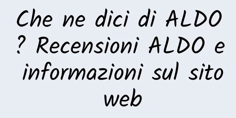 Che ne dici di ALDO? Recensioni ALDO e informazioni sul sito web