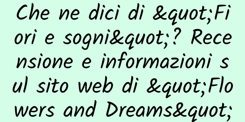 Che ne dici di "Fiori e sogni"? Recensione e informazioni sul sito web di "Flowers and Dreams"