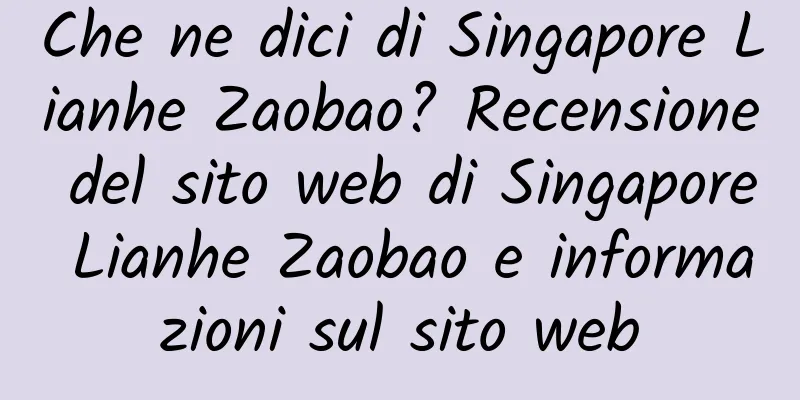 Che ne dici di Singapore Lianhe Zaobao? Recensione del sito web di Singapore Lianhe Zaobao e informazioni sul sito web