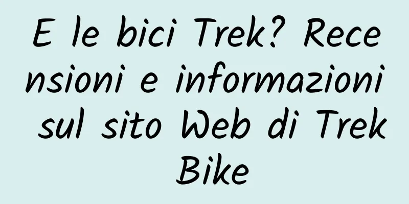 E le bici Trek? Recensioni e informazioni sul sito Web di Trek Bike
