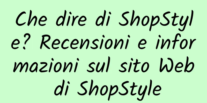 Che dire di ShopStyle? Recensioni e informazioni sul sito Web di ShopStyle