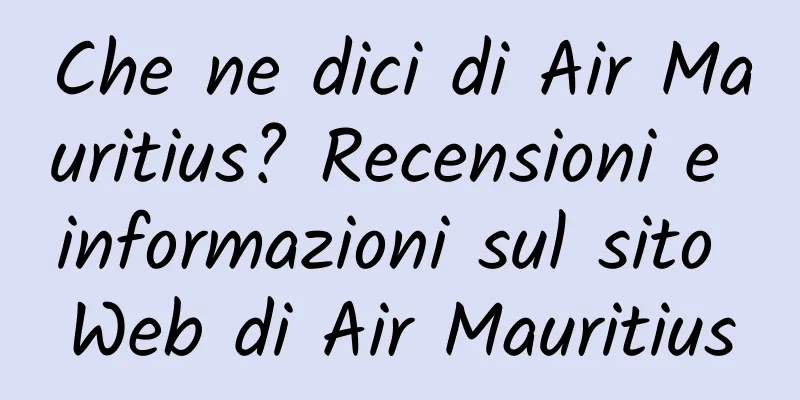 Che ne dici di Air Mauritius? Recensioni e informazioni sul sito Web di Air Mauritius