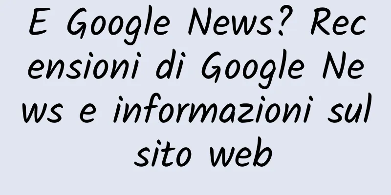 E Google News? Recensioni di Google News e informazioni sul sito web