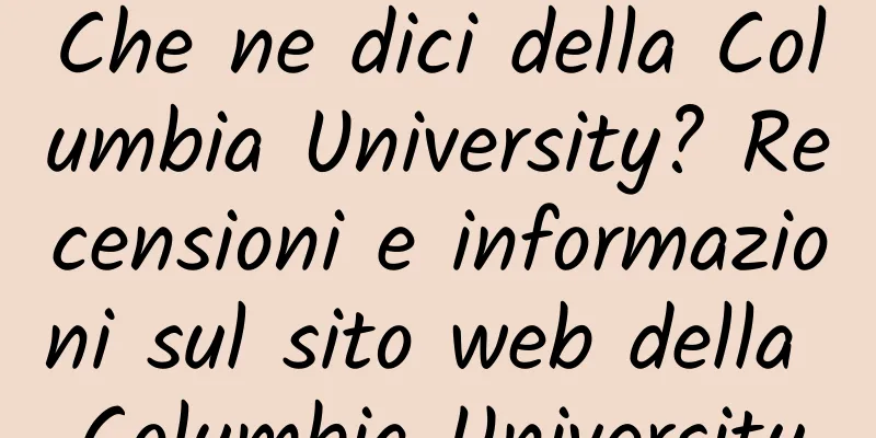 Che ne dici della Columbia University? Recensioni e informazioni sul sito web della Columbia University