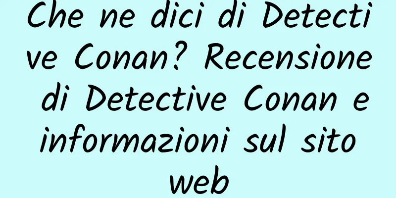Che ne dici di Detective Conan? Recensione di Detective Conan e informazioni sul sito web