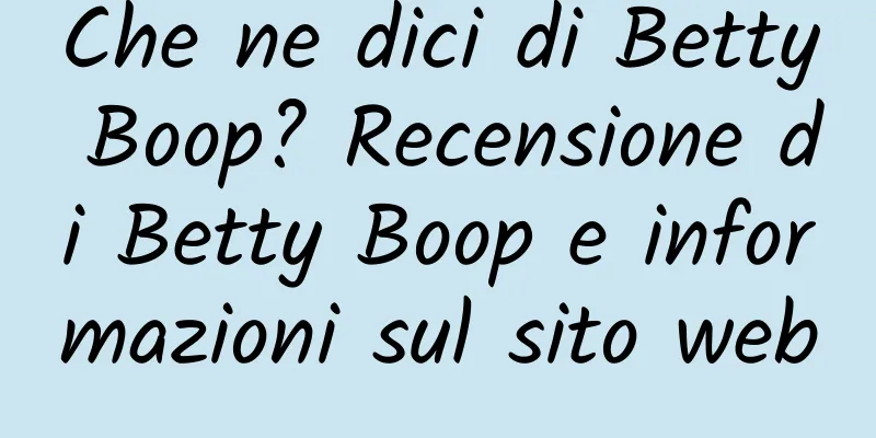 Che ne dici di Betty Boop? Recensione di Betty Boop e informazioni sul sito web