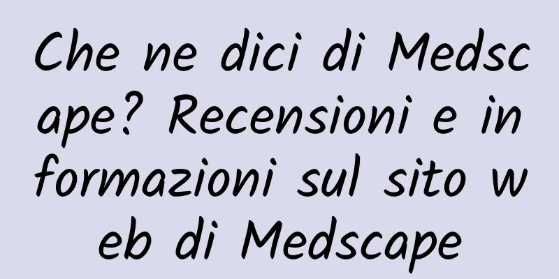 Che ne dici di Medscape? Recensioni e informazioni sul sito web di Medscape