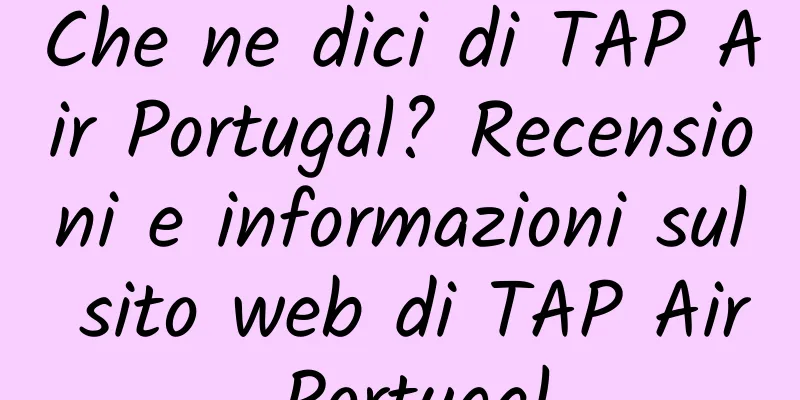 Che ne dici di TAP Air Portugal? Recensioni e informazioni sul sito web di TAP Air Portugal