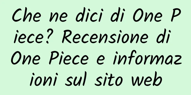 Che ne dici di One Piece? Recensione di One Piece e informazioni sul sito web