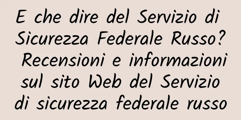 E che dire del Servizio di Sicurezza Federale Russo? Recensioni e informazioni sul sito Web del Servizio di sicurezza federale russo