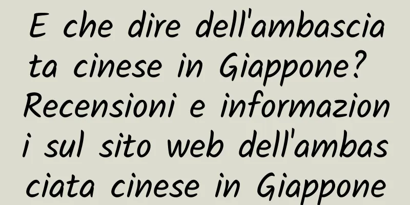 E che dire dell'ambasciata cinese in Giappone? Recensioni e informazioni sul sito web dell'ambasciata cinese in Giappone