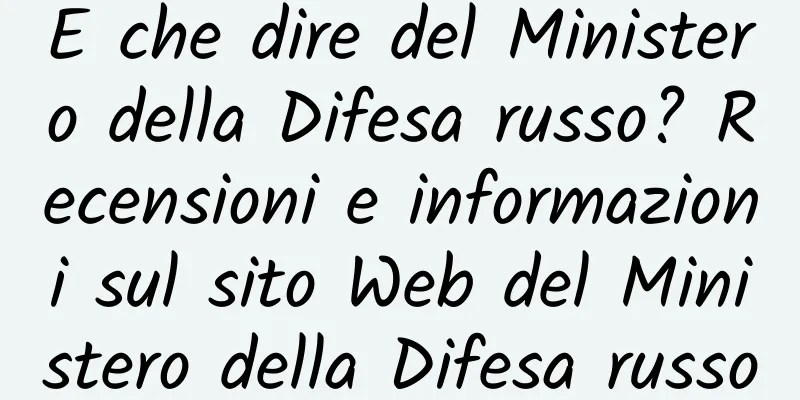 E che dire del Ministero della Difesa russo? Recensioni e informazioni sul sito Web del Ministero della Difesa russo