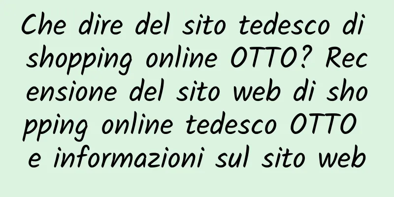Che dire del sito tedesco di shopping online OTTO? Recensione del sito web di shopping online tedesco OTTO e informazioni sul sito web